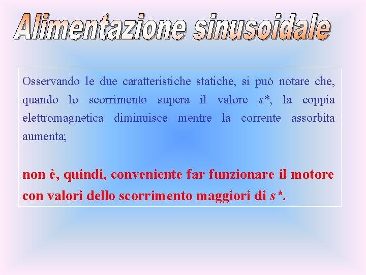 Osservando le due caratteristiche statiche, si può notare che, quando lo scorrimento supera il