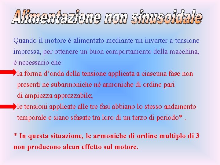 Quando il motore è alimentato mediante un inverter a tensione impressa, per ottenere un