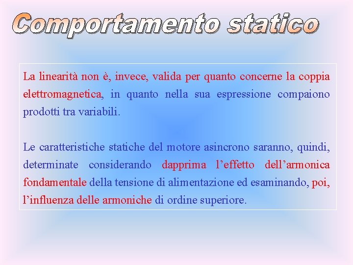 La linearità non è, invece, valida per quanto concerne la coppia elettromagnetica, in quanto