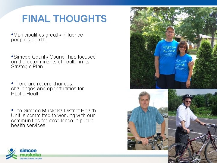 FINAL THOUGHTS • Municipalities greatly influence people’s health. • Simcoe County Council has focused