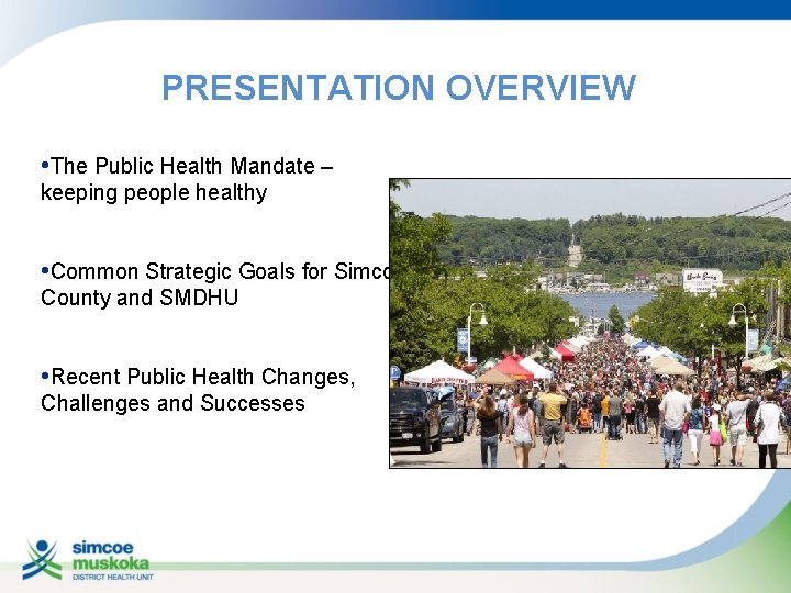 PRESENTATION OVERVIEW • The Public Health Mandate – keeping people healthy • Common Strategic