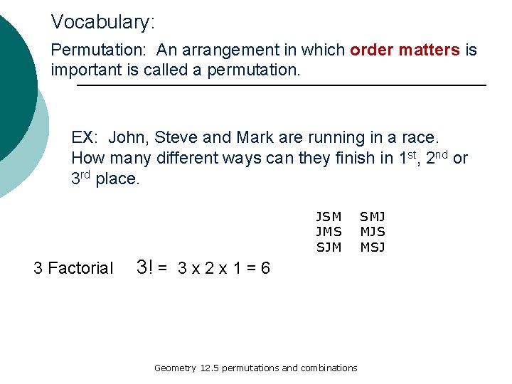 Vocabulary: Permutation: An arrangement in which order matters is important is called a permutation.