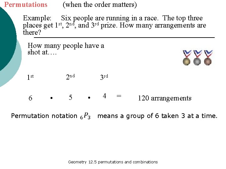 Permutations (when the order matters) Example: Six people are running in a race. The