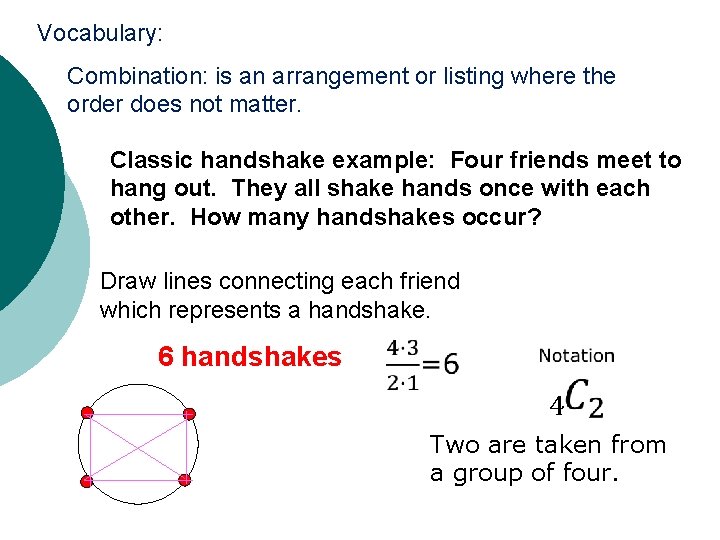 Vocabulary: Combination: is an arrangement or listing where the order does not matter. Classic