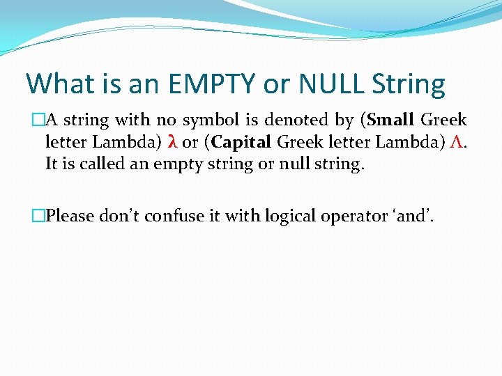 What is an EMPTY or NULL String �A string with no symbol is denoted