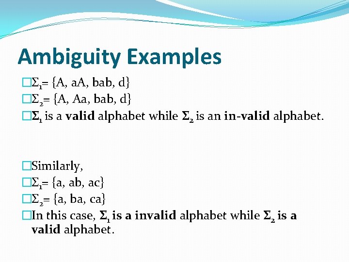 Ambiguity Examples �Σ 1= {A, a. A, bab, d} �Σ 2= {A, Aa, bab,