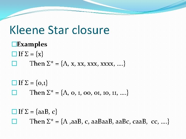 Kleene Star closure �Examples � If Σ = {x} � Then Σ* = {Λ,