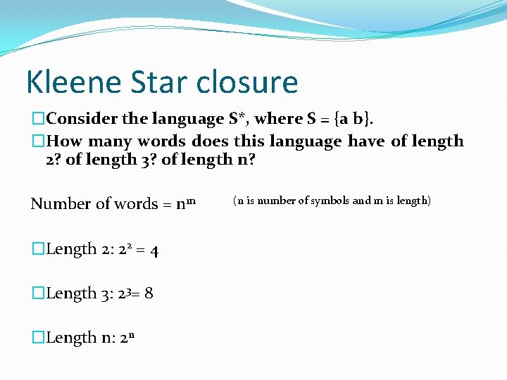 Kleene Star closure �Consider the language S*, where S = {a b}. �How many
