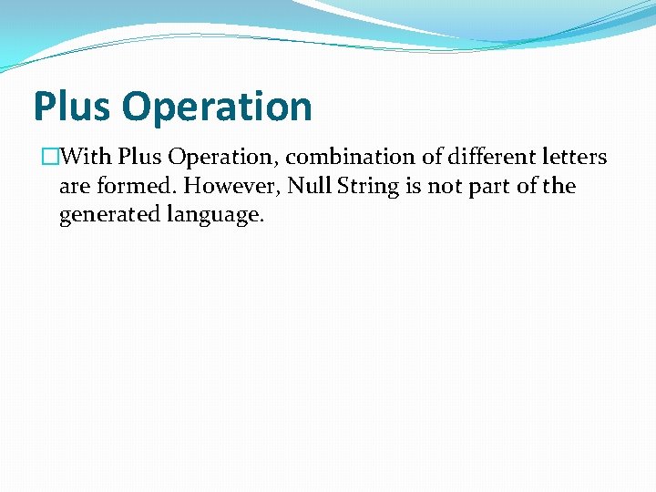 Plus Operation �With Plus Operation, combination of different letters are formed. However, Null String