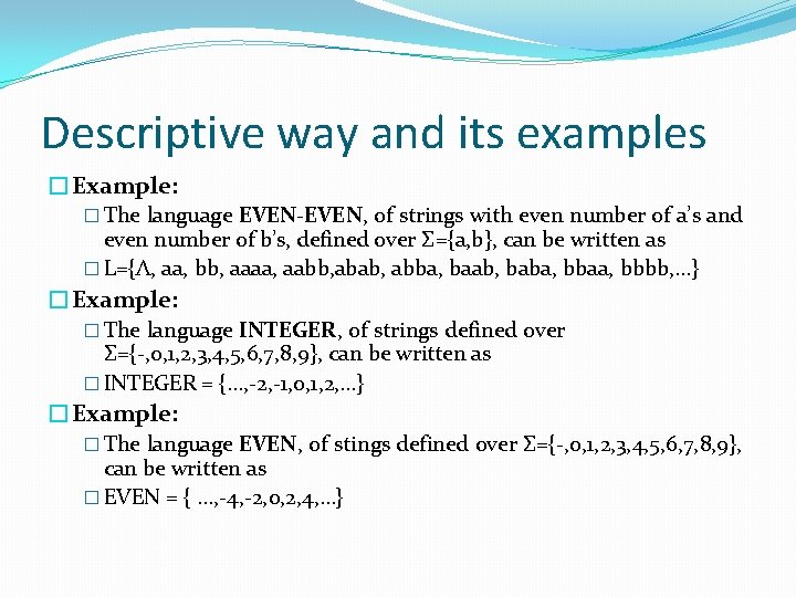 Descriptive way and its examples �Example: � The language EVEN-EVEN, of strings with even