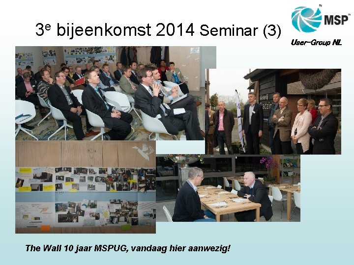3 e bijeenkomst 2014 Seminar (3) The Wall 10 jaar MSPUG, vandaag hier aanwezig!