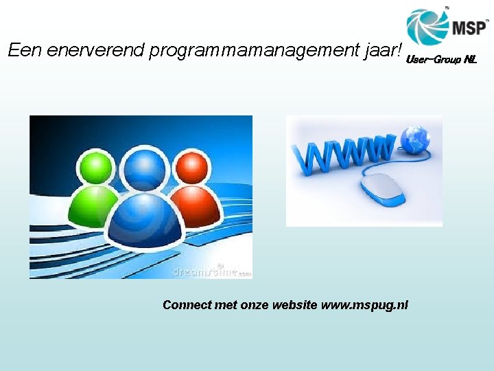 Een enerverend programmamanagement jaar! User-Group NL Connect met onze website www. mspug. nl 