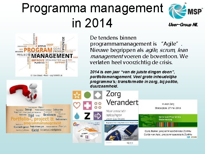 Programma management in 2014 User-Group NL De tendens binnen programmamanagement is “Agile”. Nieuwe begrippen