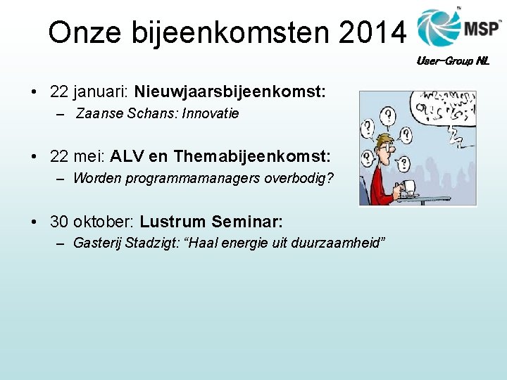 Onze bijeenkomsten 2014 User-Group NL • 22 januari: Nieuwjaarsbijeenkomst: – Zaanse Schans: Innovatie •