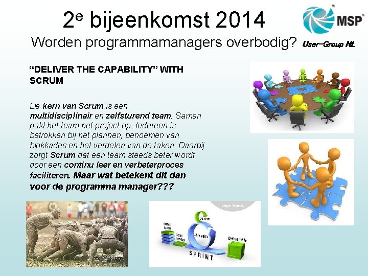 2 e bijeenkomst 2014 Worden programmamanagers overbodig? “DELIVER THE CAPABILITY” WITH SCRUM De kern