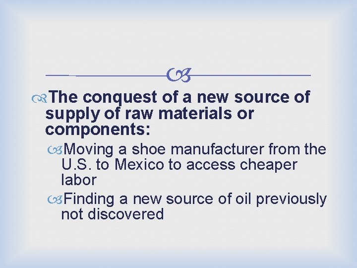  The conquest of a new source of supply of raw materials or components: