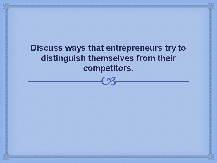 Discuss ways that entrepreneurs try to distinguish themselves from their competitors. 