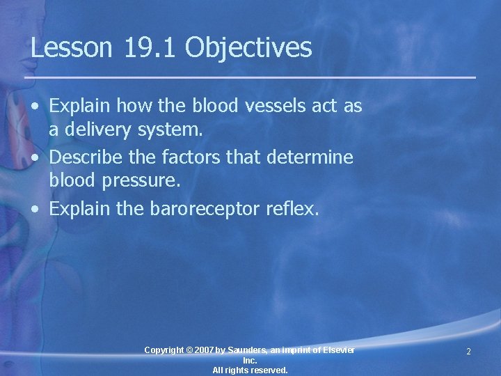 Lesson 19. 1 Objectives • Explain how the blood vessels act as a delivery