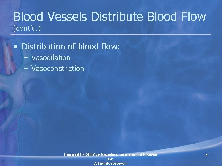 Blood Vessels Distribute Blood Flow (cont’d. ) • Distribution of blood flow: – Vasodilation
