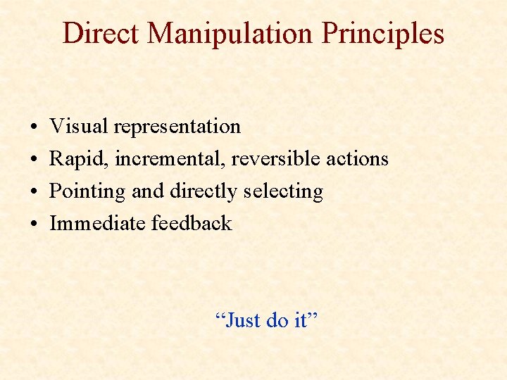 Direct Manipulation Principles • • Visual representation Rapid, incremental, reversible actions Pointing and directly