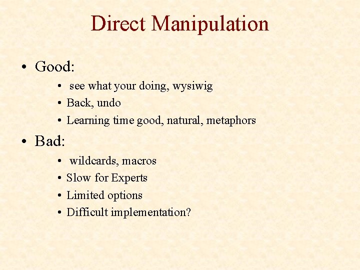 Direct Manipulation • Good: • see what your doing, wysiwig • Back, undo •