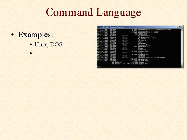 Command Language • Examples: • Unix, DOS • 