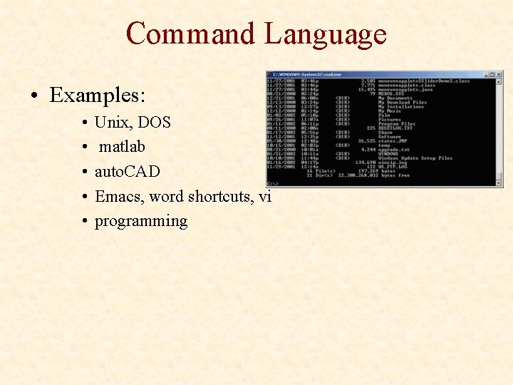 Command Language • Examples: • • • Unix, DOS matlab auto. CAD Emacs, word