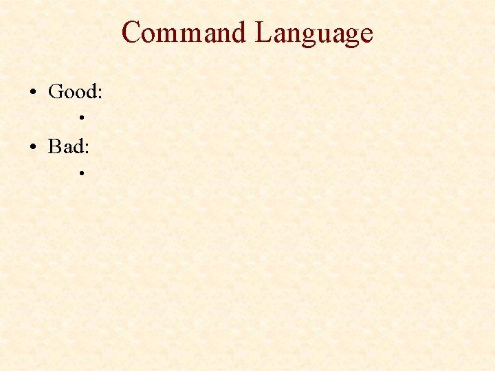 Command Language • Good: • • Bad: • 