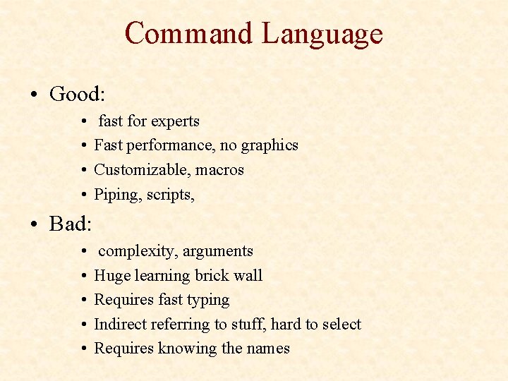 Command Language • Good: • • fast for experts Fast performance, no graphics Customizable,