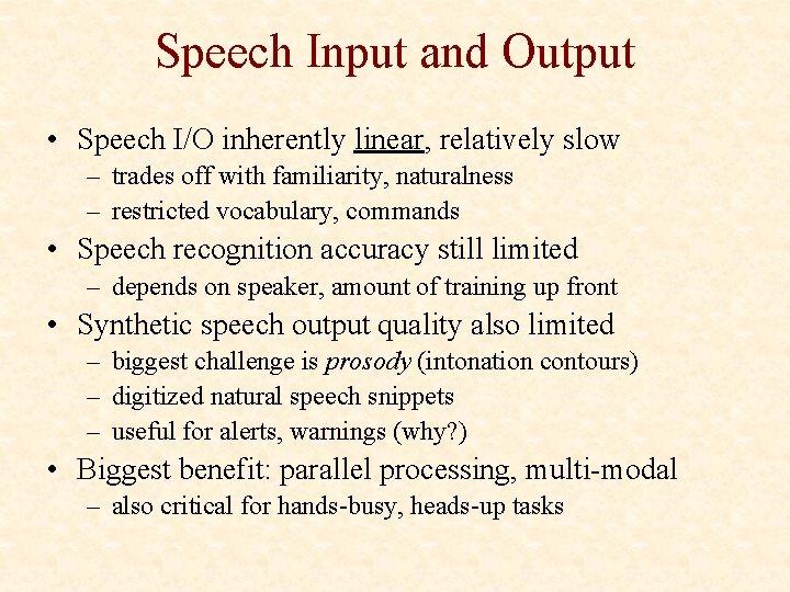 Speech Input and Output • Speech I/O inherently linear, relatively slow – trades off