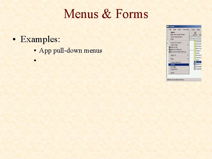Menus & Forms • Examples: • App pull-down menus • 