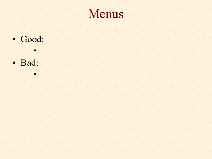 Menus • Good: • • Bad: • 