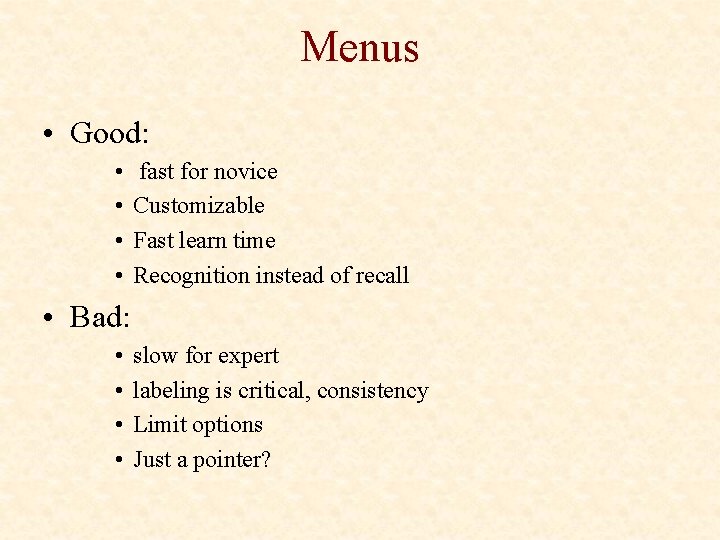 Menus • Good: • • fast for novice Customizable Fast learn time Recognition instead