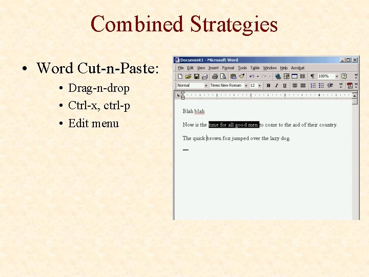 Combined Strategies • Word Cut-n-Paste: • Drag-n-drop • Ctrl-x, ctrl-p • Edit menu 