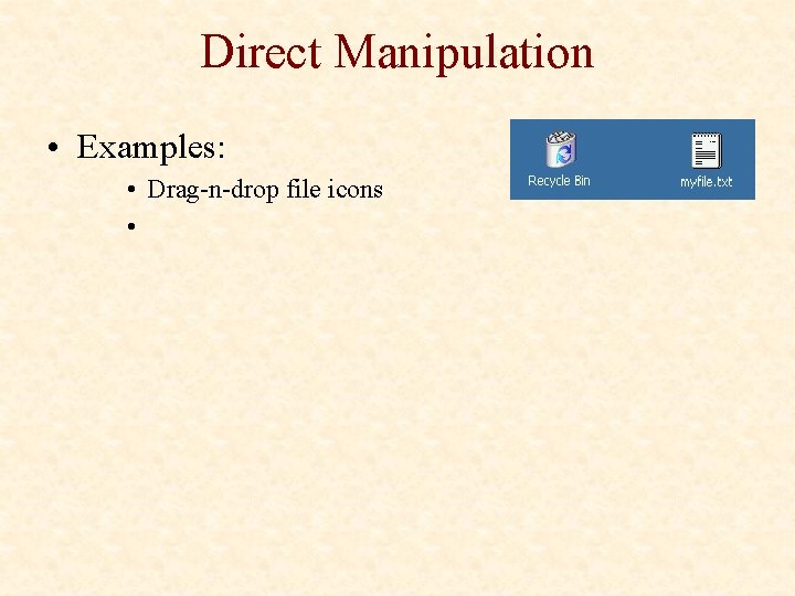 Direct Manipulation • Examples: • Drag-n-drop file icons • 