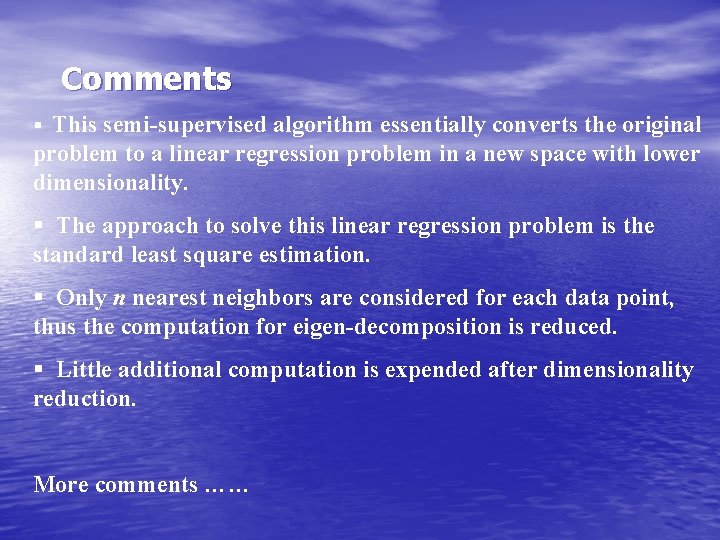 Comments § This semi-supervised algorithm essentially converts the original problem to a linear regression Comments § This semi-supervised algorithm essentially converts the original problem to a linear regression