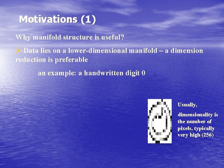 Motivations (1) Why manifold structure is useful? Ø Data lies on a lower-dimensional manifold Motivations (1) Why manifold structure is useful? Ø Data lies on a lower-dimensional manifold