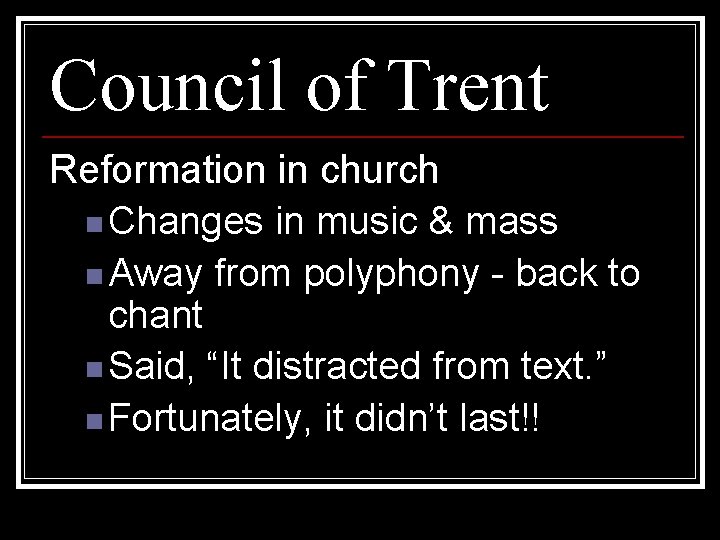 Council of Trent Reformation in church n Changes in music & mass n Away