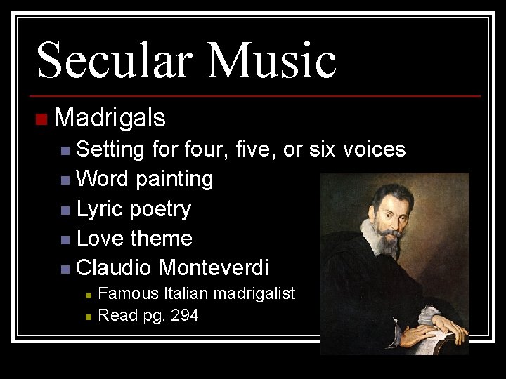 Secular Music n Madrigals Setting for four, five, or six voices n Word painting