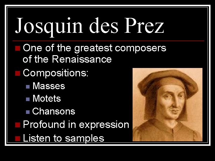 Josquin des Prez n One of the greatest composers of the Renaissance n Compositions: