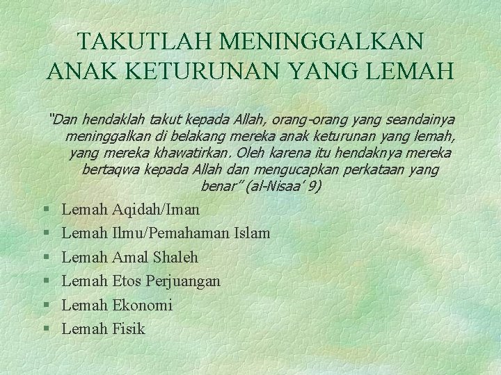 TAKUTLAH MENINGGALKAN ANAK KETURUNAN YANG LEMAH “Dan hendaklah takut kepada Allah, orang-orang yang seandainya