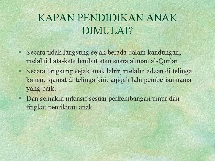 KAPAN PENDIDIKAN ANAK DIMULAI? § Secara tidak langsung sejak berada dalam kandungan, melalui kata-kata