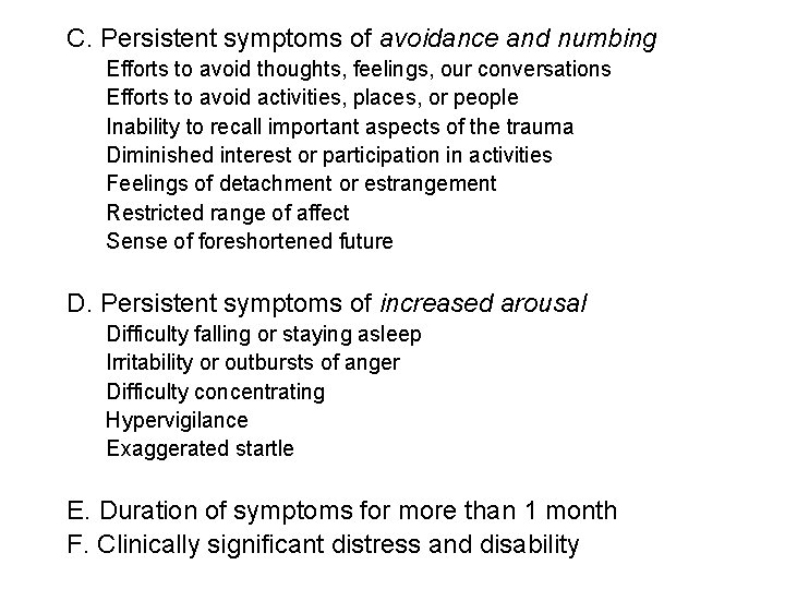 C. Persistent symptoms of avoidance and numbing Efforts to avoid thoughts, feelings, our conversations