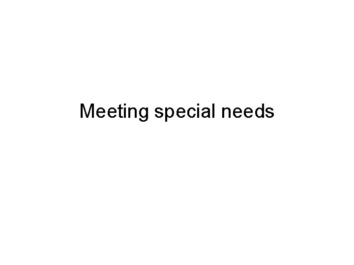 Meeting special needs 