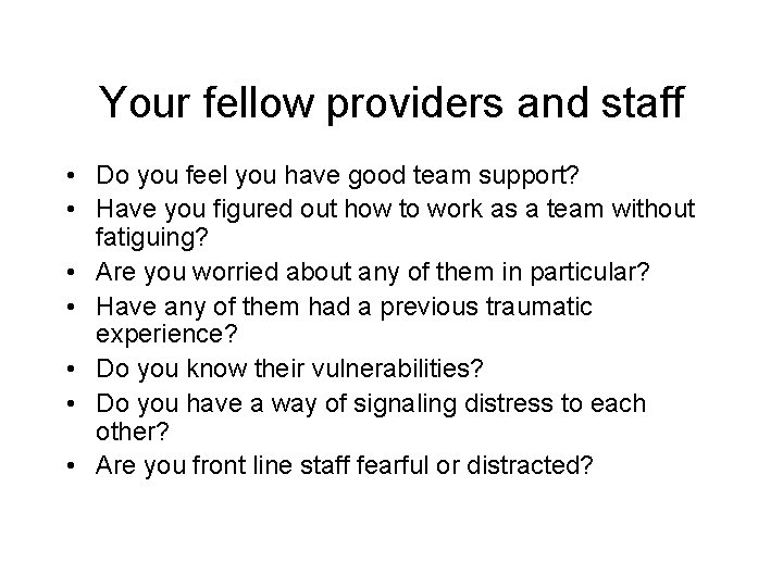 Your fellow providers and staff • Do you feel you have good team support?
