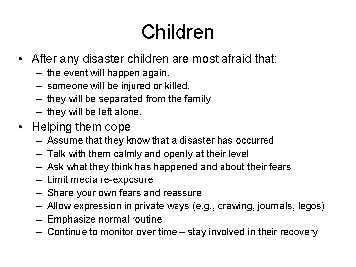 Children • After any disaster children are most afraid that: – – the event
