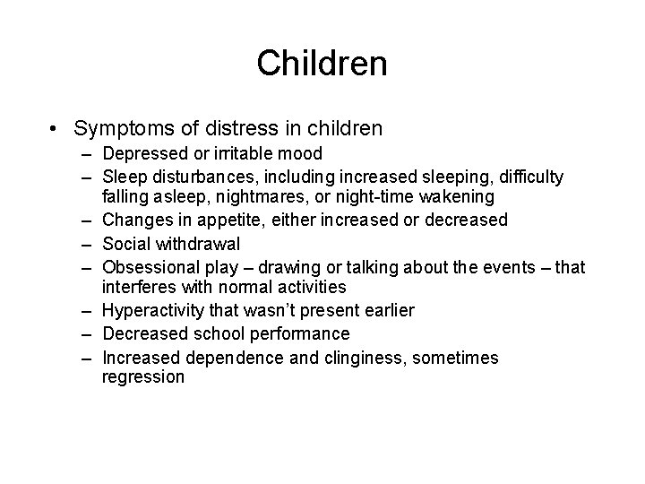 Children • Symptoms of distress in children – Depressed or irritable mood – Sleep