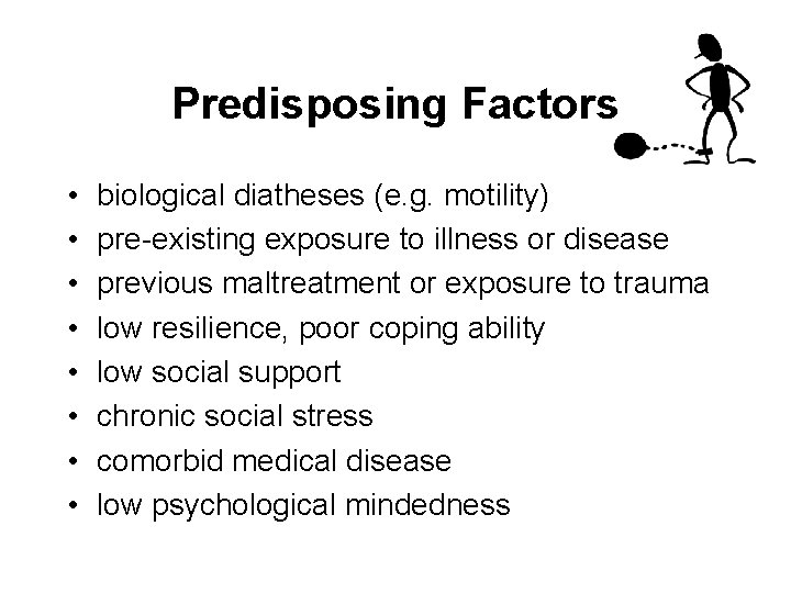 Predisposing Factors • • biological diatheses (e. g. motility) pre-existing exposure to illness or
