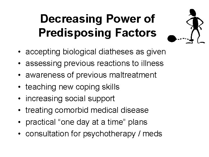 Decreasing Power of Predisposing Factors • • accepting biological diatheses as given assessing previous