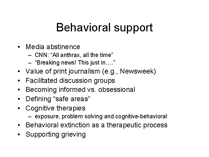 Behavioral support • Media abstinence – CNN: “All anthrax, all the time” – “Breaking